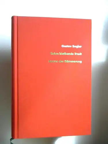 Regler, Gustav, Michael (Hrsg.) Winkler und  Gerhard Schmidt-Henkel (Hg.); Ralph Schock (Hg.); Günter Scholdt (Mitarb.); Hermann Gätje (Mitarb.): Keine bleibende Stadt (No continuing city). Sterne der Dämmerung. [Gustav Regler Werke Band 8.]. 