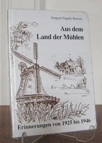 Suppik-Bernert, Irmgard: Aus dem Land der Mühlen. Erinnerungen von 1925 bis 1946. 