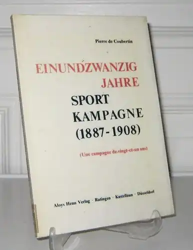 Coubertin, Pierre de: Einundzwanzig Jahre Sportkampagne : (1887 - 1908). (Une campagne de vingt-et-un ans). Hrsg. vom Carl-Diem-Institut an der Deutschen Sporthochschule Köln. 