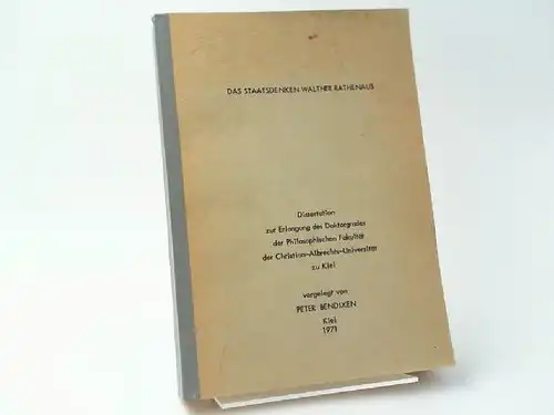 Bendixen, Peter: Das Staatsdenken Walther Rathenaus. Dissertation zur Erlangung des Doktorgrades der Philosophischen Fakultät der Christian-Albrechts-Universität zu Kiel. 