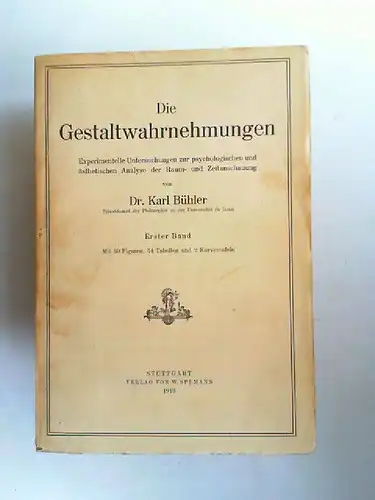 Bühler, Karl: Die Gestaltwahrnehmung. Experimentelle Untersuchungen zur psychologischen und ästhetischen Analyse der Raum- und Zeitanschauung. Erster Band.