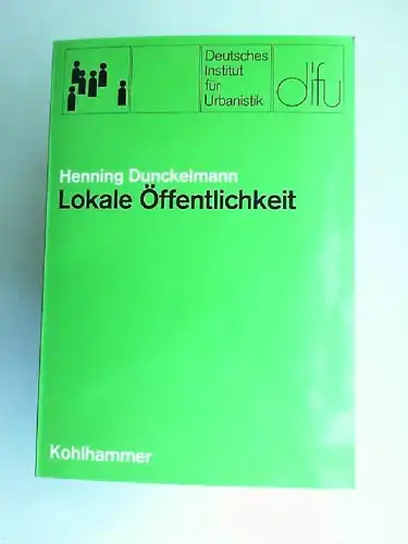 Dunckelmann, Henning: Lokale Öffentlichkeit. Eine gemeindesoziologische Untersuchung. [Schriften des Deutschen Instituts für Urbanistik. Band 51]. 