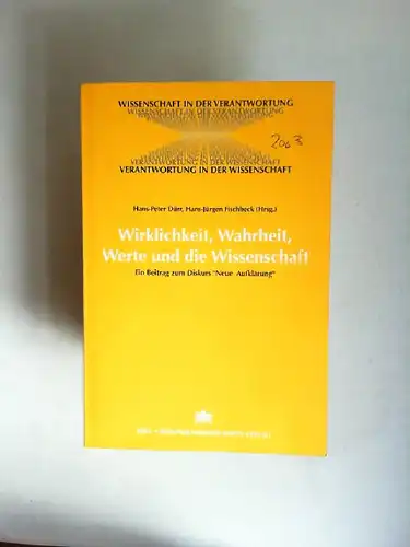 Dürr, Hans-Peter (Hrsg.) und Hans-Jürgen Fischbeck (Hrsg.): Wirklichkeit, Wahrheit, Werte und die Wissenschaft : ein Beitrag zum Diskurs &quot;Neue Aufklärung&quot;. [Wissenschaft in der Verantwortung]