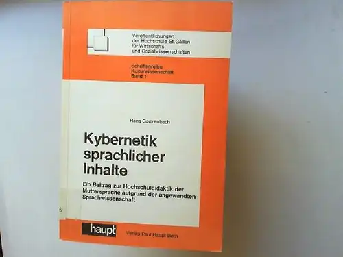 Gonzenbach, Hans: Kybernetik sprachlicher Inhalte - ein Beitrag zur Hochschuldidaktik der Muttersprache aufgrund der angewandten Sprachwissenschaft (Veröffentlichungen der Hochschule St. Gallen für Wirtschafts- u. Sozialwissenschaften...