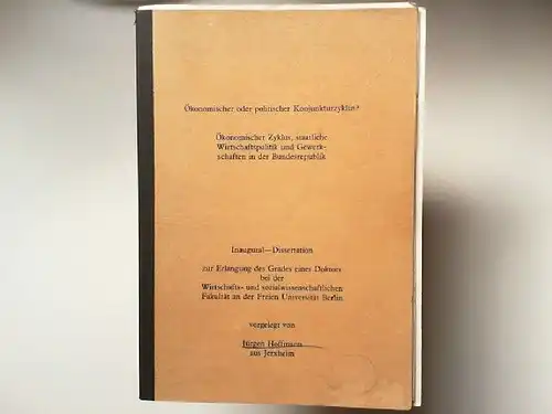 Hoffmann, Jürgen: Ökonomischer oder politischer Konjunkturzyklus? Ökonomischer Zyklus, staatliche Wirtschaftspolitik und Gewerkschaften in der Bundesrepublik. Inaugural-Dissertation zur Erlangung des Grades eines Doktors bei der Wirtschafts...