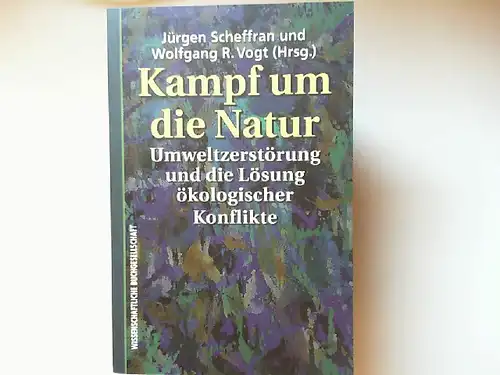 Scheffran, Jürgen und Wolfgang R. Vogt (Hrsg.): Kampf um die Natur : Umweltzerstörung und die Lösung ökologischer Konflikte.