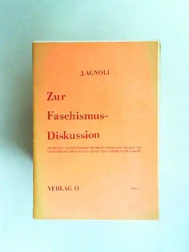Agnoli, Johannes: Zur Faschismusdiskussion. Ein Beitrag zur Bestimmung des Verhältnisses von Politik und Ökonomie und der Funktion des heutigen bürgerlichen Staates. Gehalten und diskutiert am 2.6.1972 in der ESG-Forumsreihe Hamburg. 