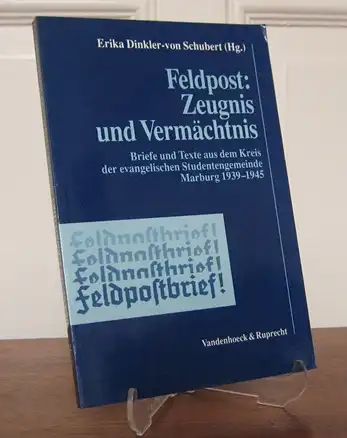 Dinkler- von Schubert, Erika (Hrsg.): Feldpost: Zeugnis und Vermächtnis. Briefe und Texte aus dem Kreis der evangelischen Studentengemeinde Marburg / Lahn und ihrer Lehrer (1939 - 1945).