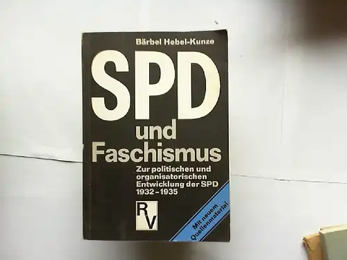 Hebel-Kunze, Bärbel: SPD und Faschismus : zur politischen und organisatorischen Entwicklung der SPD 1932 - 1935.