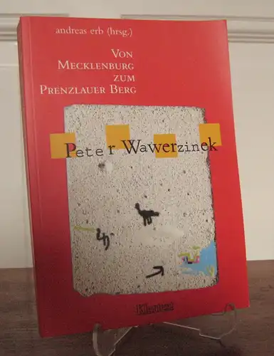 Erb, Andreas (Hrsg.): Von Mecklenburg zum Prenzlauer Berg: Peter Wawerzinek. Andreas Erb (Hrsg.) in Zusammenarbeit mit Studierenden der Universität Essen. Eine Publikation der Ernst-Jandl-Arbeitsstelle für...