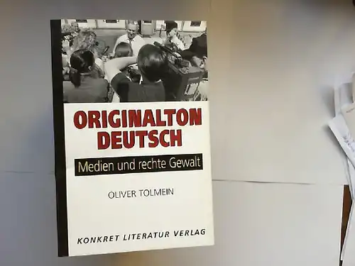 Tolmein, Oliver: Originalton deutsch : Medien und rechte Gewalt. [Gesprächspartner Hermann L. Gremliza ...]