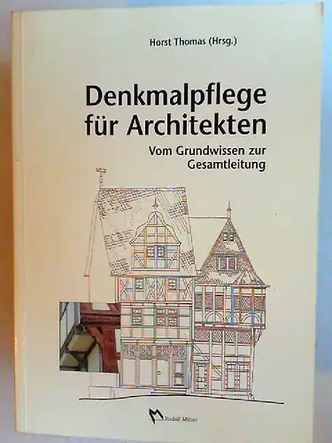 Thomas, Horst (Hrsg.), Emil Hädler und Friedrich Hofmann; Siegfried Mühlbauer; Michael Neumann; Alois Peitz; Reinhard Reimer; Karl-R. Seehausen; Horst Thomas: Denkmalpflege für Architekten. Vom Grundwissen zur Gesamtleitung.