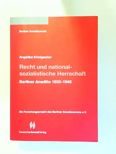 Königseder, Angelika und Berliner Anwaltsverein (Hg.): Recht und nationalsozialistische Herrschaft. Berliner Anwälte 1933 - 1945. Ein Forschungsprojekt des Berliner Anwaltsvereins e.V.