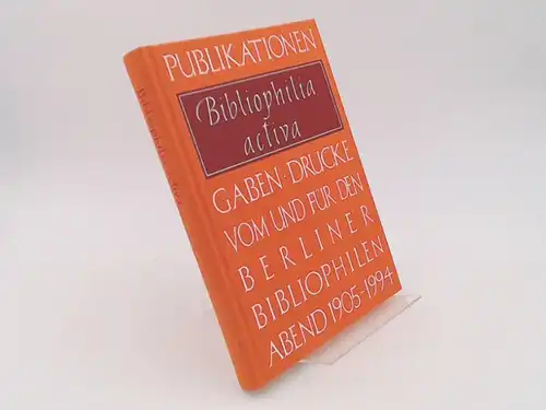 Stamm, Herma und Werner Schuder: Bibliophilia activa. Publikationen, Gaben, Drucke vom und für den Berliner Bibliophilen-Abend 1905 - 1994. Festgabe 1995 aus Anlass seines neunzigjährigen Bestehens. 