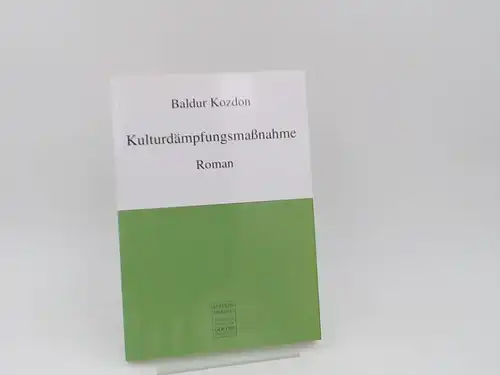Kozdon, Baldur (Verfasser): Kulturdämpfungsmaßnahme. Roman. 