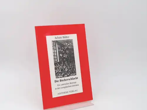 Hölter, Achim (Verfasser): Die Bücherschlacht : ein satirisches Konzept in der europäischen Literatur. [Aisthesis-Essay ; Bd. 5]