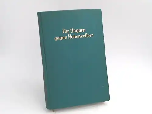 Batthyány, Theodor Graf: Für Ungarn gegen Hohenzollern. 
