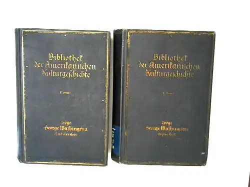 Lodge, Henry Cabot: 2 Bücher zusammen - Henry Cabot Lodge: George Washington. Erster und zweiter Teil. [Bibliothek der Amerikanischen Kulturgeschichte. 1. Band]. 