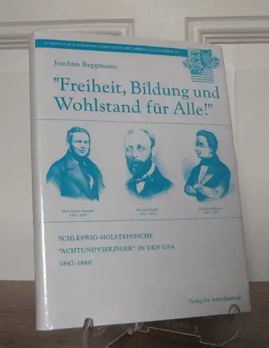 Reppmann, Joachim: Freiheit, Bildung und Wohlstand für alle!. Schleswig-Holsteinische "Achtundvierziger" in den USA. 1847 - 1860. [La Vern J. Rippley; Joachim Reppmann (Hgg.): Schriften zur Schleswig-Holsteinischen Amerikaauswanderung]. 