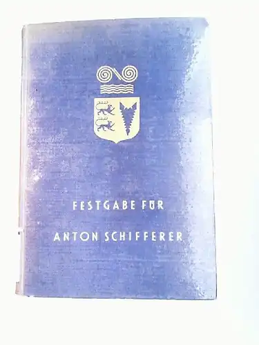 Schleswig-Holsteinische Universitätsgesellschaft (Hg.) und Baltische Kommission (Hg.): Festgabe für Anton Schifferer. Festgabe Anton Schifferer zum 60. Geburtstag. Dargebracht von der Schleswig-Holsteinischen Universitätsgesellschaft und der...