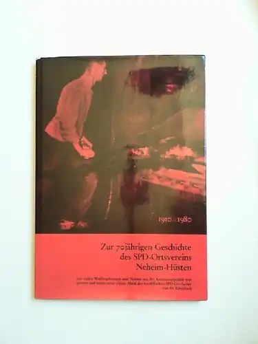 SPD-Ortsverein Neheim-Hüsten (Hg.) und Meinhard Ritterbach: 1910 - 1980. Zur 70jährigen Geschichte des SPD-Ortsvereins Neheim-Hüsten. 