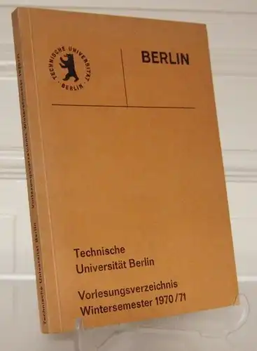 Technische Universität Berlin (Hrsg.): Technische Universität Berlin. Vorlesungsverzeichnis Wintersemester 1970/71. 