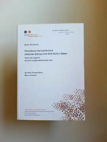 Todorova, Maria: Historische Vermächtnisse zwischen Europa und dem Nahen Osten. Historical Legacies between Europe and the Near East Carl Heinrich Becker Lecture der Fritz Thyssen..