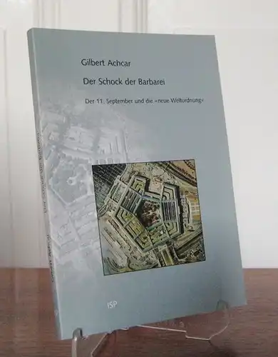 Achcar, Gilbert: Der Schock der Barbarei. Der 11. September und die "neue Weltordnung". Aus dem Französischen und Englischen von Paul B. Kleiser und Ulla Varchmin. 