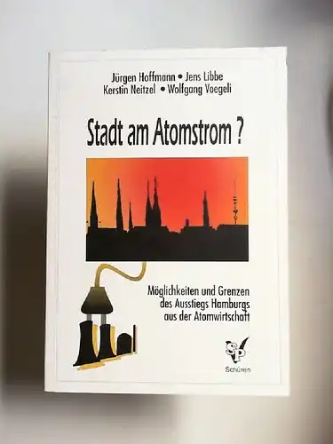 Hoffmann, Jürgen, Jens Libbe und  Kerstin Neitzel; Wolfgang Voegeli (Hg.): Stadt am Atom-Strom? : Möglichkeiten und Grenzen des Ausstiegs Hamburgs aus der Atomwirtschaft...