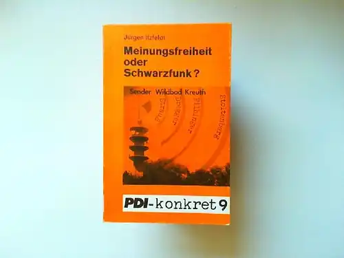 Itzfeldt, Jürgen: Meinungsfreiheit oder Schwarzfunk? : Sender Wildbad Kreuth. Mit e. Vorw. von Ulrich Wickert, PDI-konkret ; 9. 