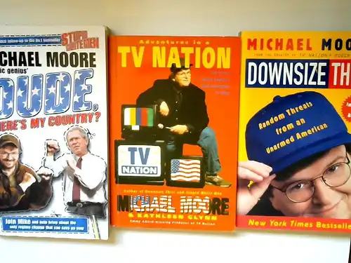 Moore, Michael and Kathleen Glynn: 3 Bücher zusammen - Michael Moore: 1) Dude, Where`s My Country ?; 2) Downsize this!; 3) Michael Moore/ Kathlenn Glynn: Adventures in a TV Nation. 