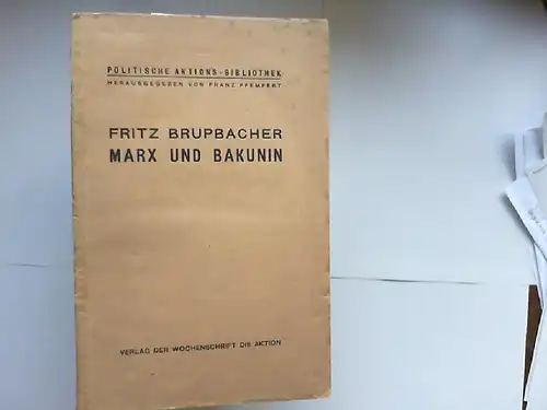 Brupbacher, Fritz: Marx und Bakunin. Ein Beitrag zur Geschichte der Internationalen Arbeiterassoziation. [Politische Aktions-Bibliothek, herausgegeben von Franz Pfemfert 11]