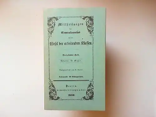Glaser: Mittheilungen des Centralvereins für das Wohl der arbeitenden Klassen. Dreizehntes Heft, ausgegeben am 6. April: Über die allgemeinen Principien, welche den Versicherungs-Anstalten zu Grunde zu legen sind. 