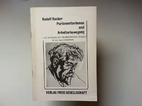 Rocker, Rudolf: Parlamentarismus und Arbeiterbewegung - Zur Geschichte der parlamentarischen Tätigkeit in der Arbeiterbewegung. 
