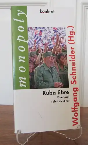 Schneider, Wolfgang (Hrsg.): Kuba libre. Eine Insel spielt nicht mit. [Konkret Texte, Nr. 31. Monopoly]. 