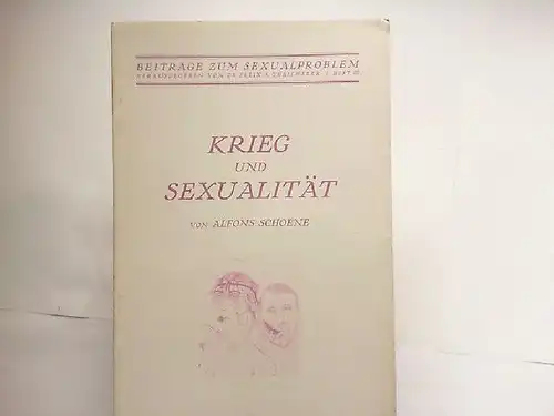 Schoene, Alfons: Krieg und Sexualität. [Beiträge zum Sexualproblem, hg. von F.A. Theilhaber Heft III]. 