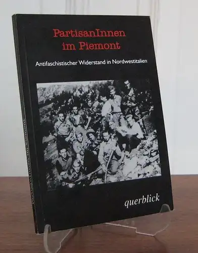 Weber, Jürgen (Hrsg.): PartisanInnen im Piemont. Interviews zum antifaschistischen Widerstand in Nordwestitalien. 