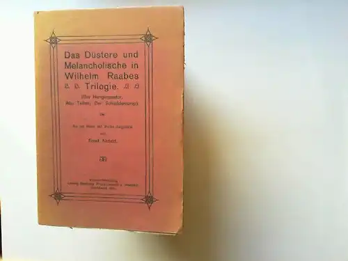 Alefeld, Ernst: Das Düstere und Melancholische in Wilhelm Raabes Trilogie (Der Hungerpastor, Abu Telfan, Der Schüdderrump) An Hand der Werke dargestellt. 