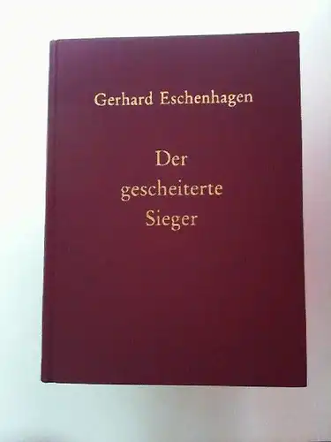 Eschenhagen, Gerhard: Der gescheiterte Sieger Balzacs Leben und Wirken: Bilanz seines Jahrhunderts. Ein Lust- und Trauer-Spiel zum Sehen, Hören und - Lesen. 