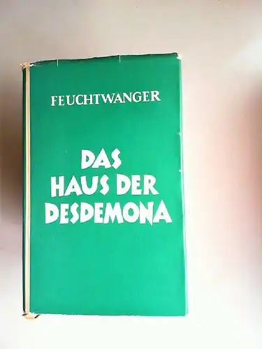Feuchtwanger, Lion: Das Haus der Desdemona. Oder Grösse und Grenzen der historischen Dichtung. 