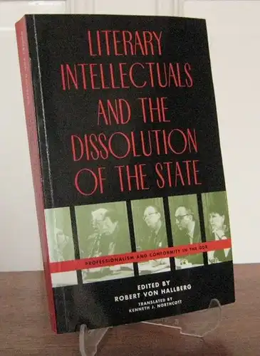Hallberg, Robert von: Literary Intellectuals and the Dissolution of the State. Professionalism and conformity in the GDR. Edited by Robert von Hallberg. Translated by Kenneth J. Northcott.