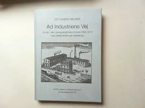 Hansen Nielsen, Leif: Ad industrie vej. Studier i den slesvig-holstenske industri 1864 - 1914 med særlig henblik på Nordslesvig. [Skrifter udgivet af Historisk Samfund for Sønderjylland Nr. 97]. 