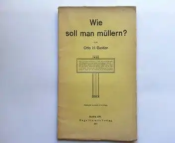 Bastian, Otto H: Wie soll man müllern?. 
