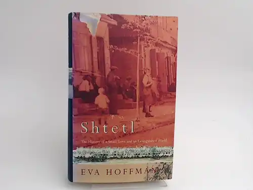 Hoffman, Eva: Shtetl: The History of a Small Town and an the world of polish Jews. 