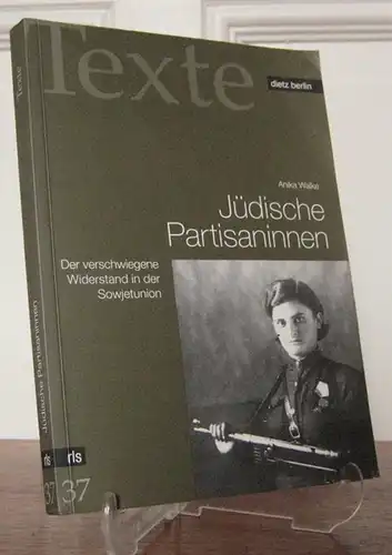Walke, Anika: Jüdische Partisaninnen. Der verschwiegene Widerstand in der Sowjetunion. [Rosa-Luxemburg-Stiftung, Texte, Bd. 37].