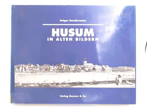 Borzikowsky, Holger: Husum in alten Bildern. 