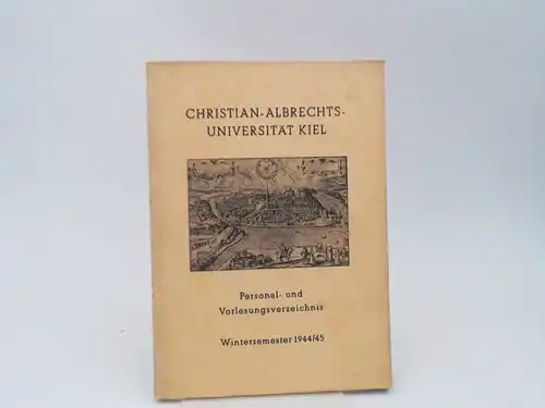 Christian-Albrechts-Universität Kiel (Hrsg.): Christian-Albrechts-Universität Kiel. Personal- und Vorlesungsverzeichnis. Wintersemester 1944/45.