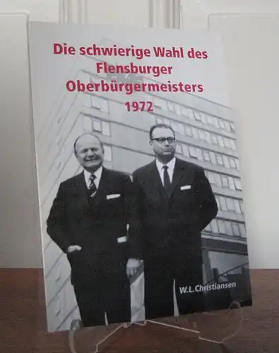 Christiansen, Wilhelm L: Die schwierige Wahl des Flensburger Oberbürgermeisters am 3. Februar 1972. 