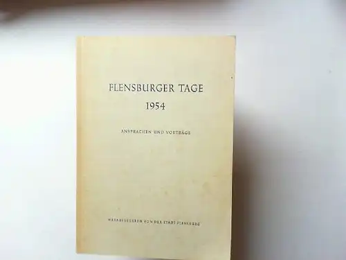 Flensburger Tage 1954. Ansprachen und Vorträge. Herausgegeben von der Stadt Flensburg. 