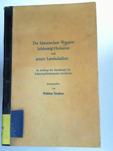 Stephan, Walther (Hg.): Die historischen Wappen Schleswig-Holsteins und seiner Landschaften. Im Auftrage der Gesellschaft für Schleswig-Holsteinische Geschichte herausgegeben. 